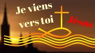 Je viens vers toi JÉSUS [upl. by Nirrac]