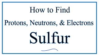 How to find the Number of Protons Electrons Neutrons for Sulfur S [upl. by Atneciv]