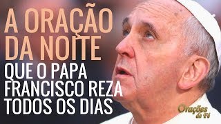 A ORAÇÃO DA NOITE QUE O PAPA FRANCISCO REZA [upl. by Decrem223]