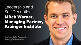 Leadership and SelfDeception with Arbinger Managing Partner Mitch Warner [upl. by Alaric]