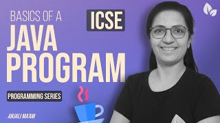 BASICS OF A JAVA PROGRAM  Programming Series  Computer Applications  ICSE  Anjali Maam [upl. by Chandless]