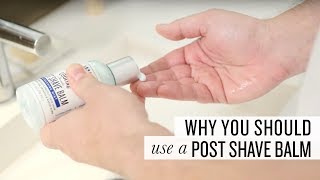 Why You Should Use a Post Shave Balm [upl. by Lowery649]