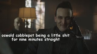 oswald cobblepot being a little shit for 9 minutes straight [upl. by Rutherford]