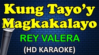 KUNG TAYOY MAGKAKALAYO  Rey Valera HD Karaoke [upl. by Dolph]