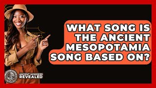 What Song Is The Ancient Mesopotamia Song Based On  Ancient Wonders Revealed [upl. by Jea]