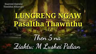 LUNGRENG NGAW Pasaltha Thawnthu Then 5 na [upl. by Magdala]