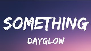 Dayglow  Something Lyrics [upl. by Meri]