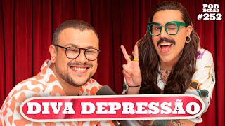 DIVA DEPRESSÃO  PODDELAS 252 [upl. by Alaunnoif962]