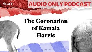 The Coronation of Kamala Harris  Political Gabfest [upl. by Lunetta]