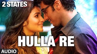 2 States Hulla Re Full Song Audio  Arjun Kapoor Alia Bhatt [upl. by Aihsrop]