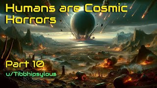 HFY Reddit Story Humans are Cosmic Horrors Part 10Final Part [upl. by Ahsiram149]