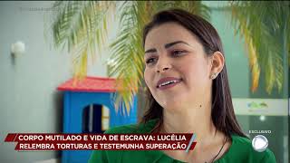 CORPO MUTILADO E VIDA DE ESCRAVA LUCÉLIA RELEMBRA TORTURAS E TESTEMUNHA SUPERAÇÃO [upl. by Ellivnarg]