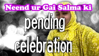 slma ki neend ur Gai pending celebration salmayaseenvlogs sitarayaseensana [upl. by Annamaria56]