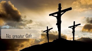 Good Friday…No Greater Gift [upl. by Beltran]