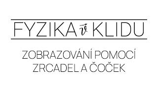 Fyzika v Klidu  Optika 2 Zobrazování předmětu pomocí zrcadel a čoček [upl. by Eenyaj]