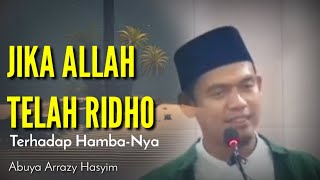 JIKA ALLAH TELAH RIDHA TERHADAP HAMBANYA  Abuya Arrazy Hasyim [upl. by Krause]