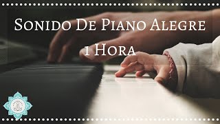 🎵 SONIDO DE PIANO ALEGRE 🎹 1 HORA MUSICA INSTRUMENTAL ALEGRE  Music Therapy [upl. by Llemej120]