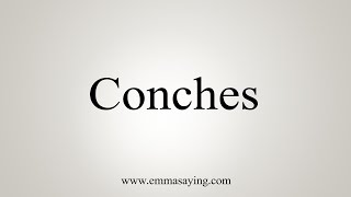 How To Say Conches [upl. by Nerol]