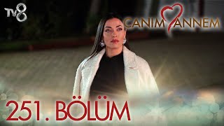 Canım Annem 251 Bölüm quotHAYATIMI MAHVETTİN SEN BENİMquot [upl. by Roeser430]