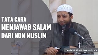 Tata cara menjawab salam dari non muslim Ustadz DR Khalid Basalamah MA [upl. by Dolora]