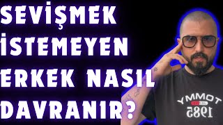 SEVİŞMEK İSTEMEYEN ERKEK NASIL DAVRANIR [upl. by Aihsemot]