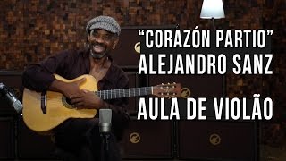 Alejandro Sanz  Corazón Partio como tocar  aula de violão [upl. by Sternlight]