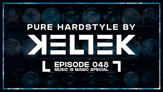 KELTEK Presents  Pure Hardstyle  Episode 048  Music Is Magic Special [upl. by Ameg201]