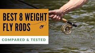 Best 8 Weight Fly Rods Tested amp Compared [upl. by Stefanac]