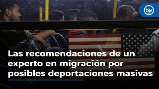 Las recomendaciones de un experto en migración por posibles deportaciones masivas en EEUU [upl. by Suillenroc]