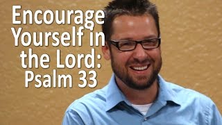 HOW TO quotEncourage Yourself in the Lordquot  Psalm 33 [upl. by Corina]