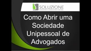 Como abrir uma Sociedade Unipessoal Para Advogado  Unipessoal de Advocacia [upl. by Lockwood943]