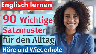 Englisch Beherrschen 90 Wichtige Satzmuster für den Alltag  Mit Deutscher Übersetzung [upl. by Bernat]