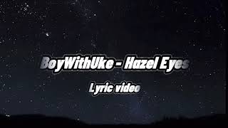 BoyWithUke  Hazel Eyes Lyric Video [upl. by Riess]