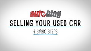 How to Sell a Used Car in 4 Easy Steps  Autoblog [upl. by Ahsinwad]