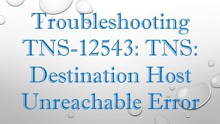 Troubleshooting TNS12543 TNS Destination Host Unreachable Error [upl. by Rame719]