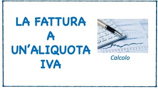 Calcolo fattura a unaliquota IVA  1a Lezione lezione per studenti [upl. by Enid199]