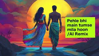 Pehle bhi main tumse mila  AI Remix [upl. by Doolittle]