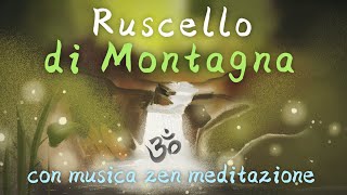 Ruscello di MONTAGNA  Musica Rilassante Zen per studio relax dormire [upl. by Fields]