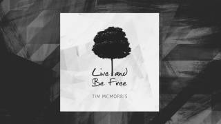 Live and Be Free  Tim McMorris [upl. by Grimona]