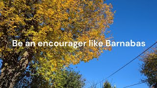 Be an encourager like Barnabas [upl. by Nady]