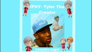 IFHY Tyler The Creator  LEVYAKU ANGST Levs Perspective PT 13 Read Description [upl. by Rehpatsirhc280]