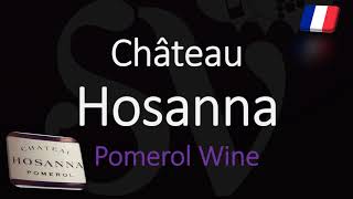 How to Pronounce Château Hosanna Pomerol Bordeaux Wine Pronunciation [upl. by Adnwahsar843]