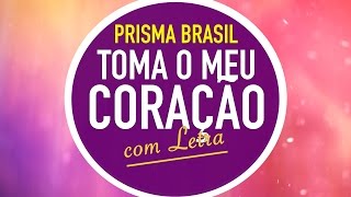 TOMA O MEU CORAÇÃO  PRISMA BRASIL  MENOS UM [upl. by Auguste]