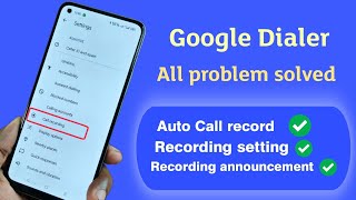 Google dialer all problem fixed  Auto call recordingCall recording announcement [upl. by Evelinn54]