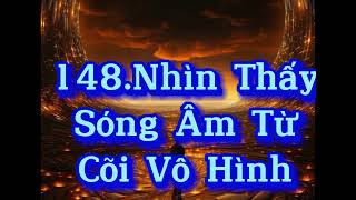 148 Nhìn Thấy Sóng Âm Từ Cõi Vô HìnhXem Cảm Nhận Tâm Linh [upl. by Ecirtaed]