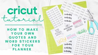 CRICUT TUTORIAL  HOW TO MAKE YOUR OWN QUOTE STICKERS amp PLANNER WORDS  PRINT amp CUT PLANNER STICKERS [upl. by Piegari]