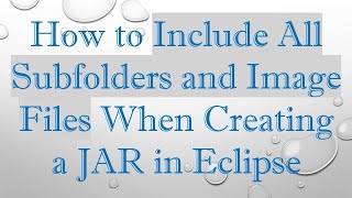 How to Include All Subfolders and Image Files When Creating a JAR in Eclipse [upl. by Scottie]