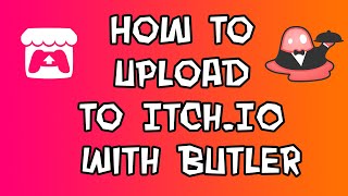 How To Upload To Itchio With Butler 2022 [upl. by Ahsuas715]