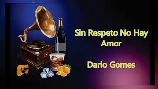 LETRA  Sin Respeto No Hay Amor  Dario Gomes [upl. by Maximilianus]