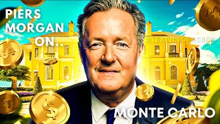 Piers Morgan on Monte Carlo Documentary [upl. by Bilac]